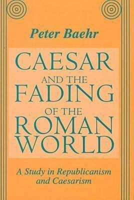 Book cover of Caesar and the Fading of the Roman World