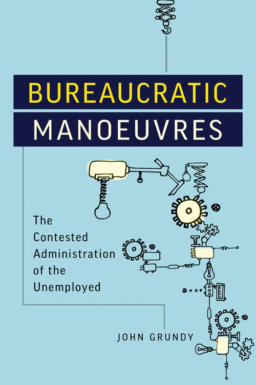Book cover of Bureaucratic Manoeuvres: The Contested Administration of the Unemployed (Studies in Comparative Political Economy and Public Policy)