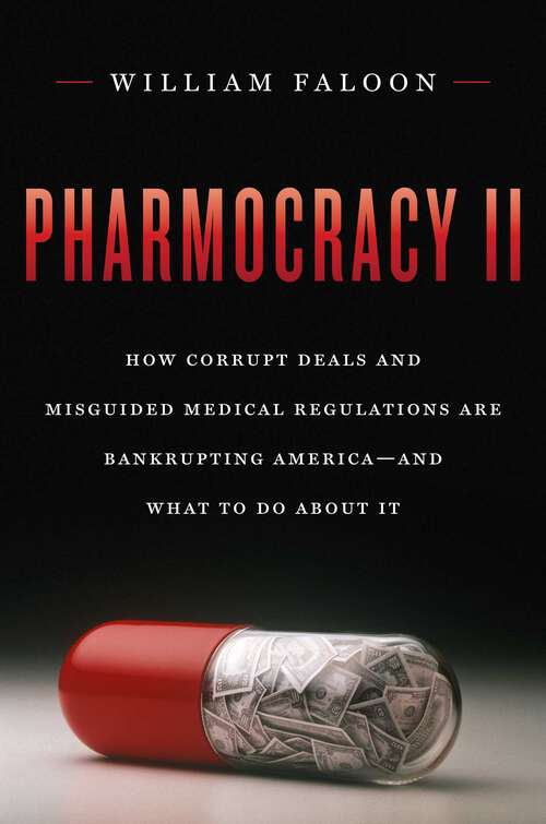 Book cover of Pharmocracy II: How Corrupt Deals and Misguided Medical Regulations Are Bankrupting America--and What to do About It