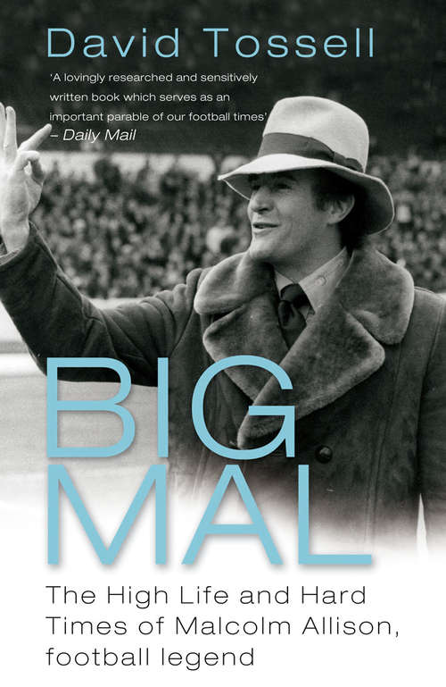 Book cover of Big Mal: The High Life and Hard Times of Malcolm Allison, Football Legend