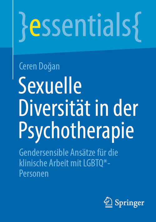 Book cover of Sexuelle Diversität in der Psychotherapie: Gendersensible Ansätze für die klinische Arbeit mit LGBTQ*-Personen (essentials)