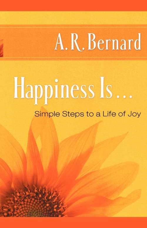 Book cover of Happiness Is . . .: Simple Steps to a Life of Joy