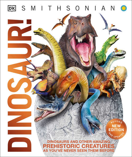 Book cover of Dinosaur!: Dinosaurs and Other Amazing Prehistoric Creatures as You've Never Seen Them Befo (DK Knowledge Encyclopedias)