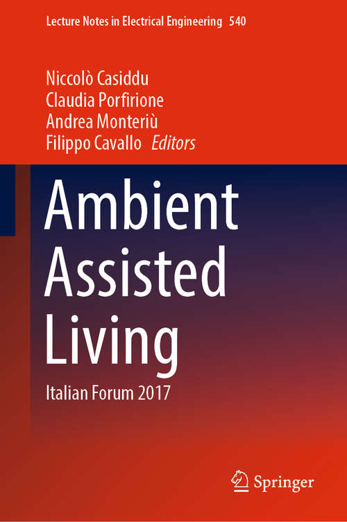 Ambient Assisted Living: Italian Forum 2017 (Lecture Notes in Electrical Engineering #540)