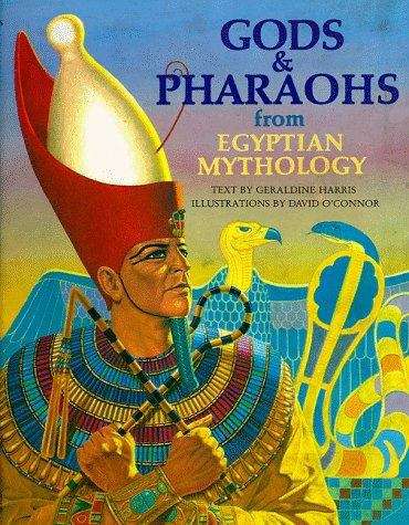 Gods & Pharaohs from Egyptian Mythology (The World Mythology Series)