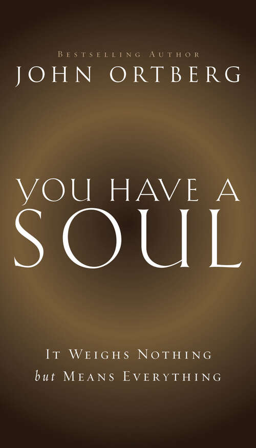Book cover of You Have a Soul: It Weighs Nothing but Means Everything