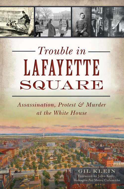 Book cover of Trouble in Lafayette Square: Assassination, Protest & Murder at the White House (Landmarks)