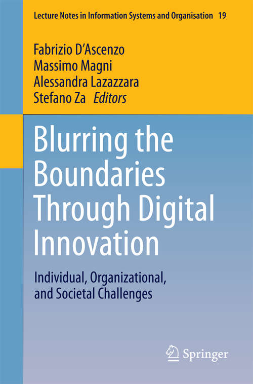 Blurring the Boundaries Through Digital Innovation: Individual, Organizational, and Societal Challenges (Lecture Notes in Information Systems and Organisation #19)
