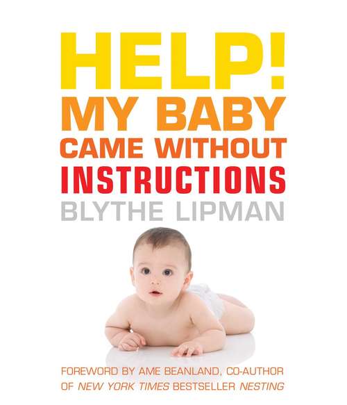 Book cover of Help! My Baby Came Without Instructions: How to Survive (and Enjoy) Your Baby's First Year