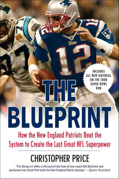Book cover of The Blueprint: How the New England Patriots Beat the System to Create the Last Great NFL Superpower