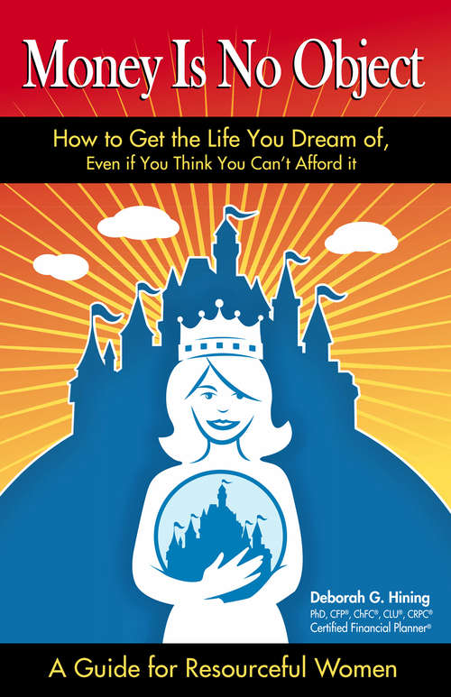 Book cover of Money is No Object: How to Get the Life You Dream of Even if You Think You Can't Afford It