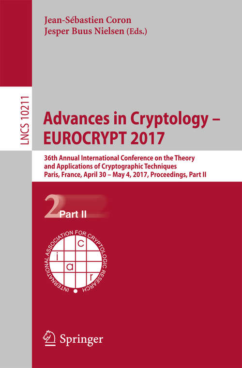 Book cover of Advances in Cryptology – EUROCRYPT 2017: 36th Annual International Conference on the Theory and Applications of Cryptographic Techniques, Paris, France, April 30 – May 4, 2017, Proceedings, Part II (Lecture Notes in Computer Science #10211)