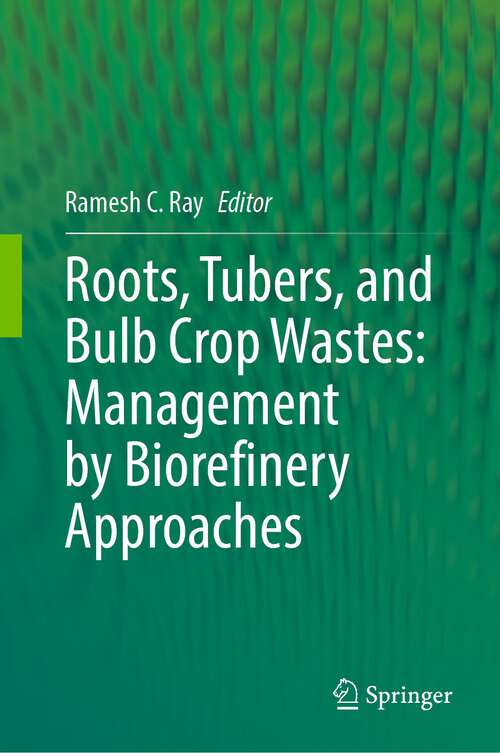 Book cover of Roots, Tubers, and Bulb Crop Wastes: Management by Biorefinery Approaches (2024)