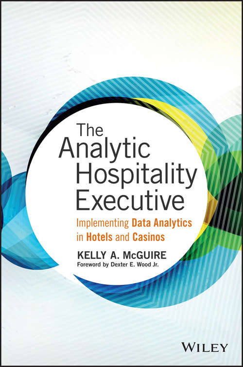 The Analytic Hospitality Executive: Implementing Data Analytics In Hotels And Casinos (Wiley And Sas Business Ser.)