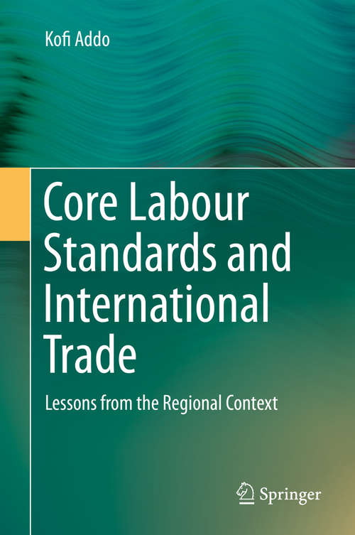 Book cover of Core Labour Standards and International Trade: Lessons from the Regional Context