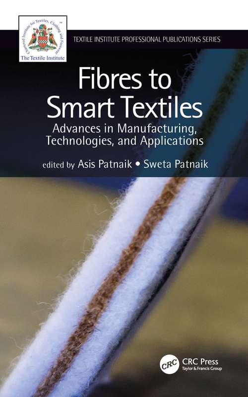 Book cover of Fibres to Smart Textiles: Advances in Manufacturing, Technologies, and Applications (Textile Institute Professional Publications)