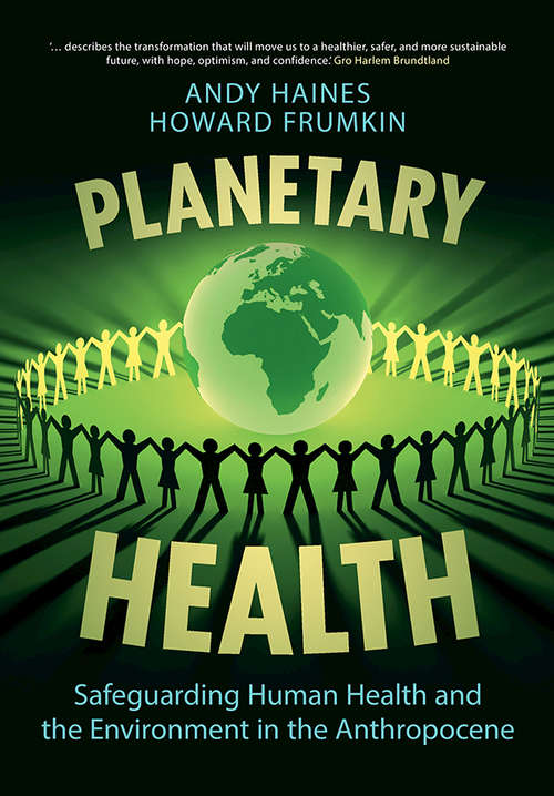 Planetary Health: Safeguarding Human Health and the Environment in the Anthropocene