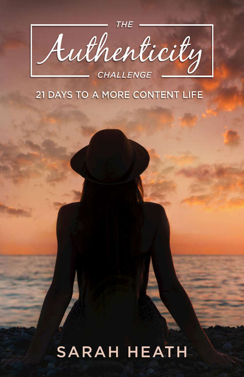 The Authenticity Challenge: 21 Days to a More Content Life (The Authenticity Challenge)