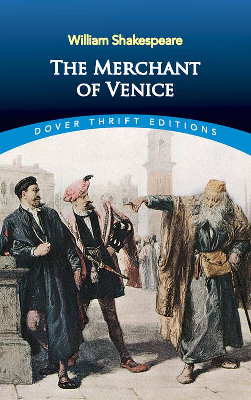 Book cover of The Merchant of Venice: With The Extreme Cruelty Of Shylocke The Iew Towards The Saide Merchant, In Cutting An Iust Pound Of His Flesh; And The Obtaining Of Portia, By The Choyse Of Three Caskets (classic Reprint) (Dover Thrift Editions: Plays)