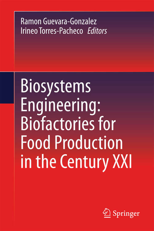 Book cover of Biosystems Engineering: Biofactories For Food Production In The Century Xxi (Advances In Biochemical Engineering & Biotechnology Ser.: Vol. 139)