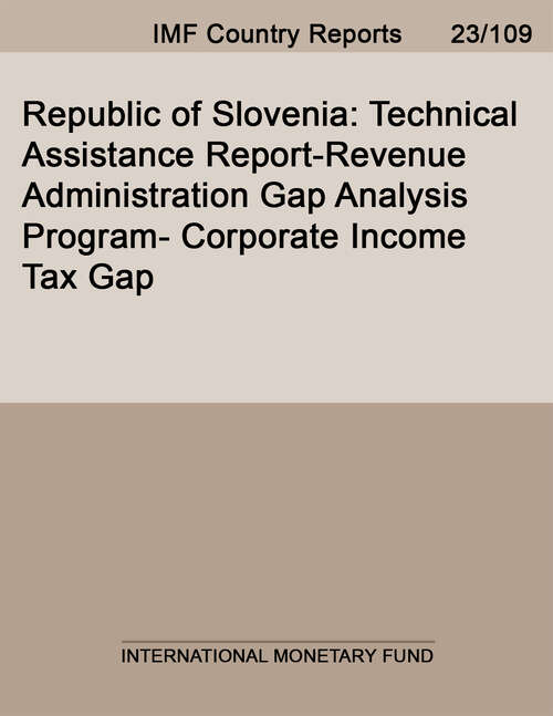 Book cover of Republic of Slovenia: Technical Assistance Report-revenue Administration Gap Analysis Program- Corporate Income Tax Gap (Imf Staff Country Reports)