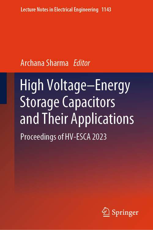 Book cover of High Voltage–Energy Storage Capacitors and Their Applications: Proceedings of HV-ESCA 2023 (2024) (Lecture Notes in Electrical Engineering #1143)