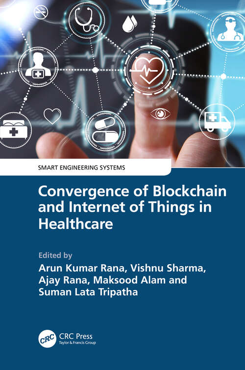 Book cover of Convergence of Blockchain and Internet of Things in Healthcare (Smart Engineering Systems: Design and Applications)