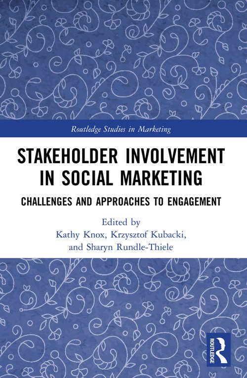 Stakeholder Involvement in Social Marketing: Challenges and Approaches to Engagement (Routledge Studies in Marketing)