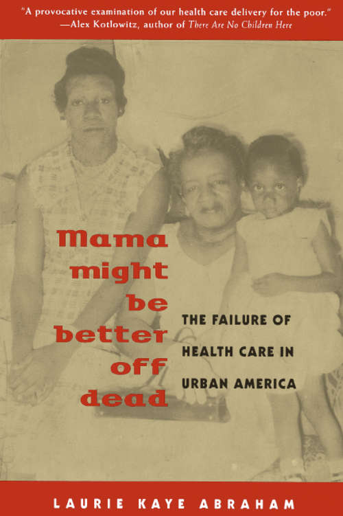 Book cover of Mama Might Be Better Off Dead: The Failure of Health Care in Urban America