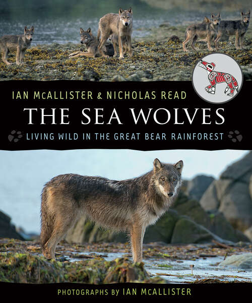 Book cover of The Sea Wolves: Living Wild in the Great Bear Rainforest