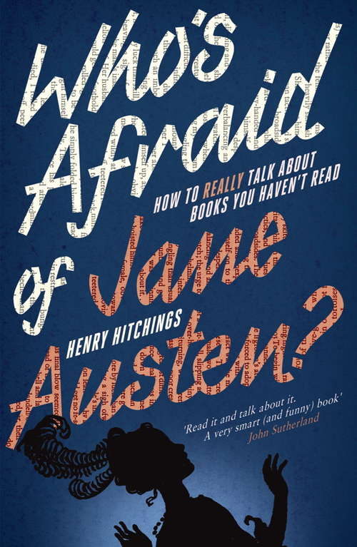 Book cover of Who's Afraid of Jane Austen? How to Really Talk About Books You Haven't Read