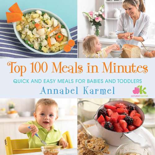 Book cover of Top 100 Meals in Minutes: Quick and Easy Meals for Babies and Toddlers