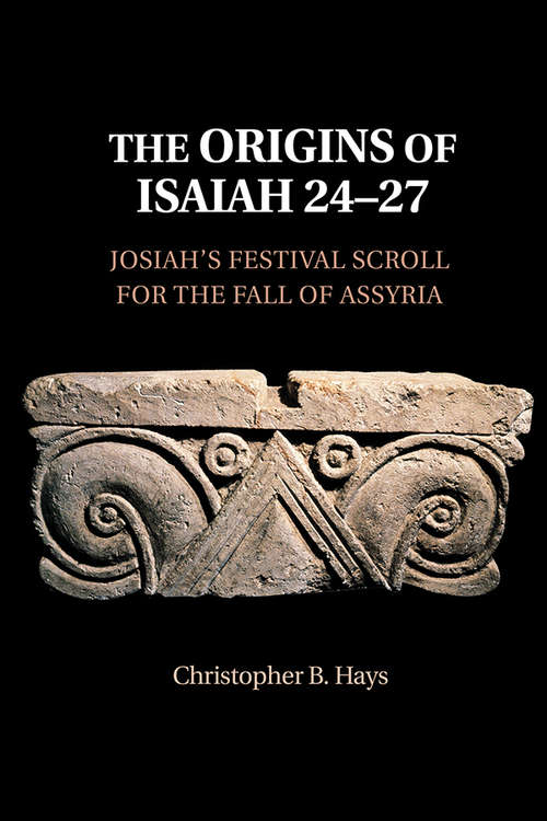 Book cover of The Origins of Isaiah 24–27: Josiah's Festival Scroll for the Fall of Assyria