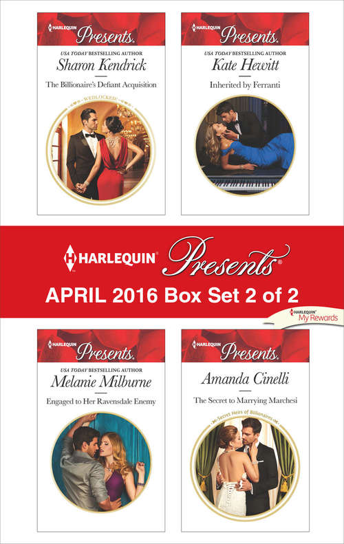 Harlequin Presents April 2016 - Box Set 2 of 2: The Billionaire's Defiant Acquisition\Engaged to Her Ravensdale Enemy\Inherited by Ferranti\The Secret to Marrying Marchesi