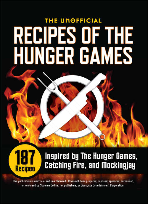 Book cover of Unofficial Recipes of The Hunger Games: 187 Recipes Inspired by The Hunger Games, Catching Fire, and Mockingjay