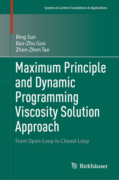 Book cover of Maximum Principle and Dynamic Programming Viscosity Solution Approach: From Open-Loop to Closed-Loop (Systems & Control: Foundations & Applications)