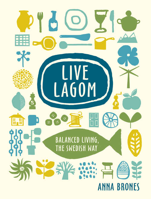 Book cover of Live Lagom: Balanced Living, The Swedish Way