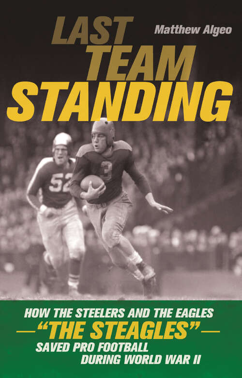 Book cover of Last Team Standing: How the Steelers and the Eagles—"The Steagles"—Saved Pro Football During World War II