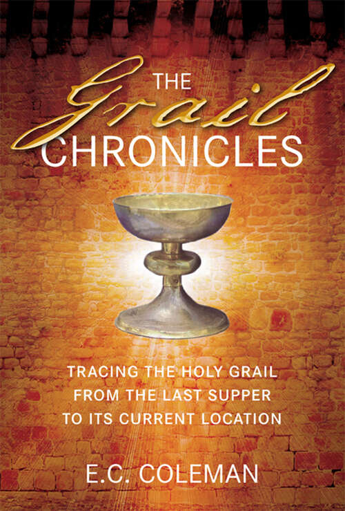 Book cover of The Grail Chronicles: Tracing the Holy Grail From the Last Supper to its Current Location