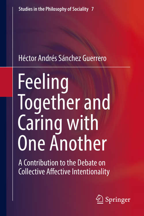 Book cover of Feeling Together and Caring with One Another: A Contribution to the Debate on Collective Affective Intentionality (1st ed. 2016) (Studies in the Philosophy of Sociality)