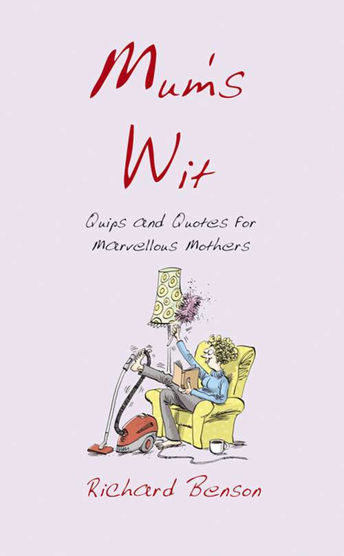 Book cover of Mum's Wit: Quips and Quotes for Marvellous Mothers (Wit Ser.)