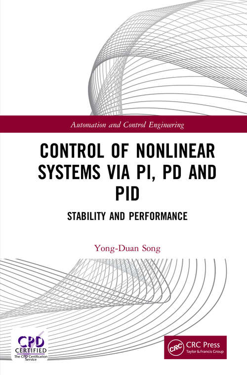 Control of Nonlinear Systems via PI, PD and PID: Stability and Performance (Automation and Control Engineering)