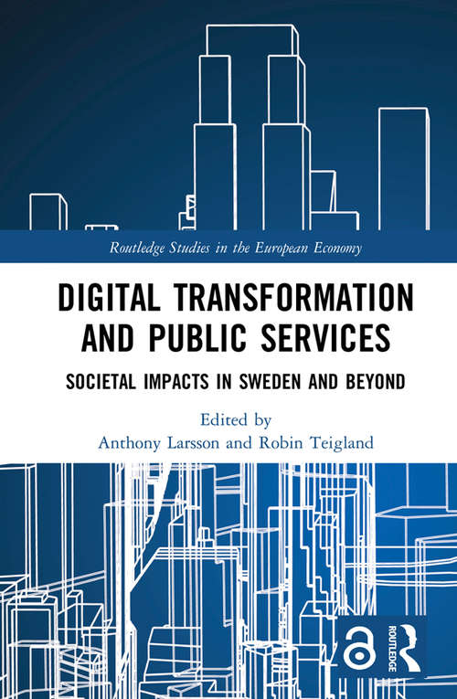 Digital Transformation and Public Services: Societal Impacts in Sweden and Beyond (Routledge Studies in the European Economy)