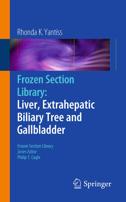 Frozen Section Library: Liver, Extrahepatic Biliary Tree and Gallbladder