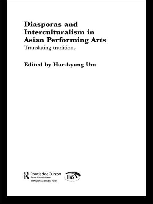 Book cover of Diasporas and Interculturalism in Asian Performing Arts: Translating Traditions (Curzon - International Institute For Asian Studies: Vol. 11)