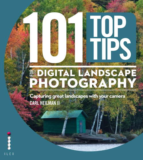 Book cover of 101 Top Tips for Digital Landscape Photography: Capturing Great Landscapes With Your Camera (101 Top Tips Ser.)