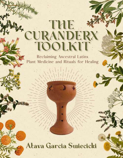 Book cover of The Curanderx Toolkit: Reclaiming Ancestral Latinx Plant Medicine and Rituals for Healing