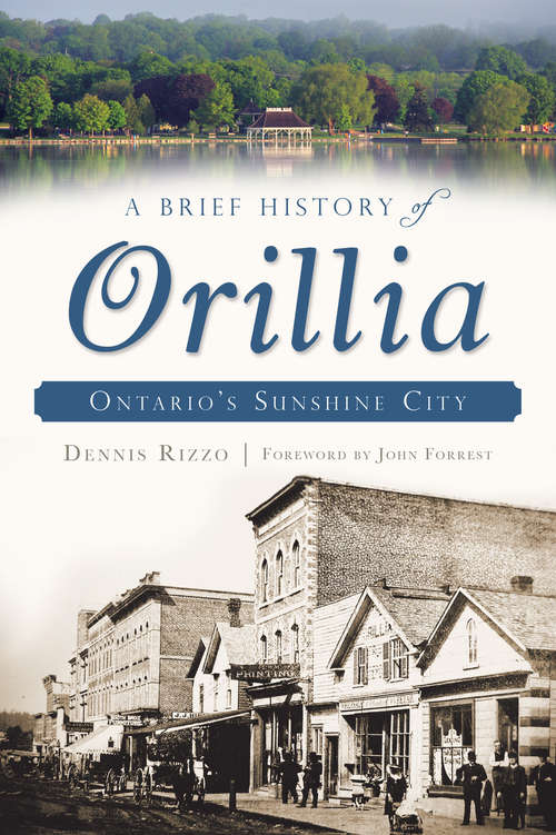 Book cover of A Brief History of Orillia: Ontario's Sunshine City