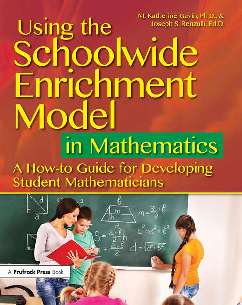 Using the Schoolwide Enrichment Model in Mathematics: A How-To Guide for Developing Student Mathematicians