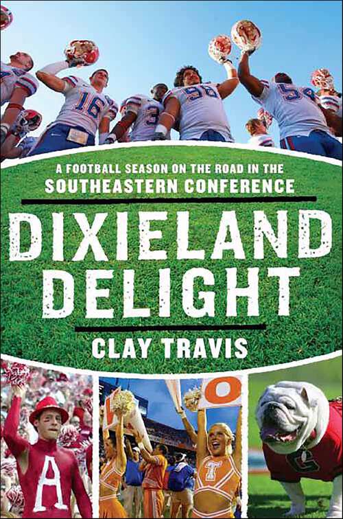 Book cover of Dixieland Delight: A Football Season on the Road in the Southeastern Conference
